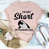I'm Not Short I'm Penguin Size T-Shirt