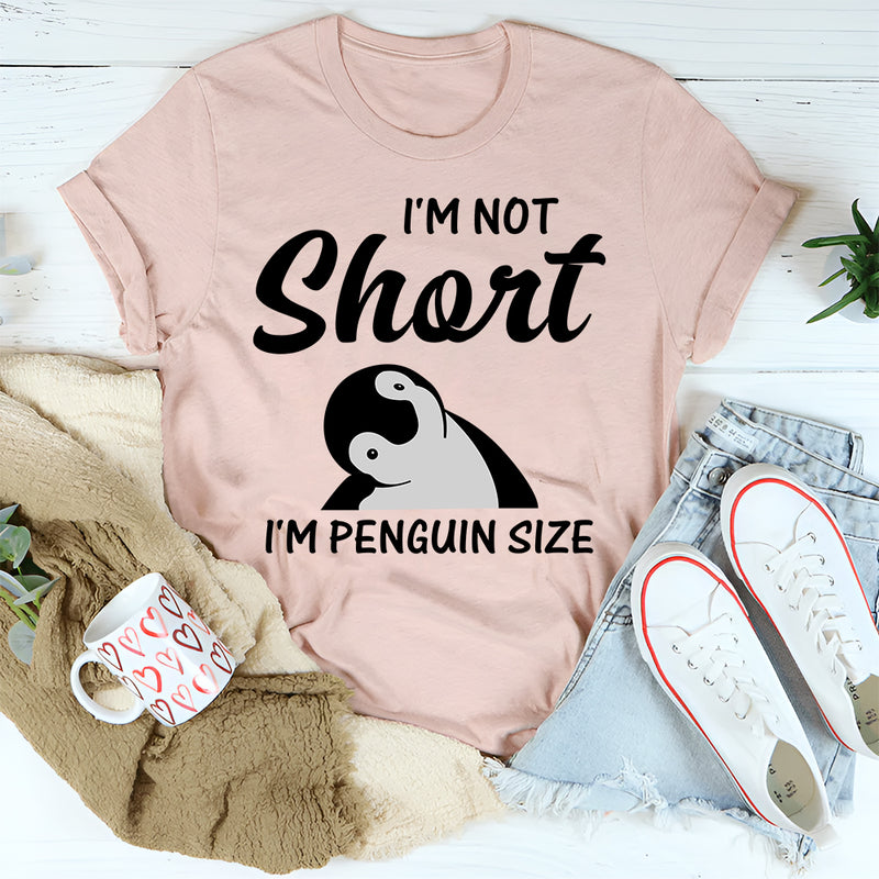 I'm Not Short I'm Penguin Size T-Shirt