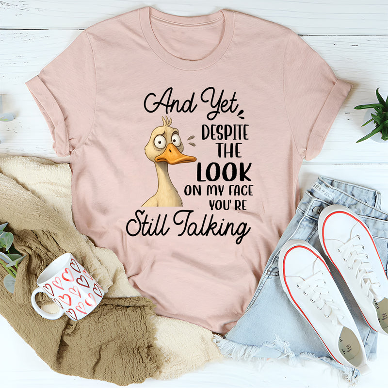 Despite The Look on My Face T-Shirt