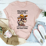 You Couldn't Handle Me Even If I Came With Instructions T-Shirt