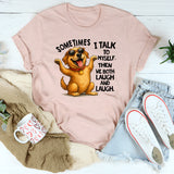 Sometimes I Talk To Myself The We Both Laugh and Laugh T-Shirt