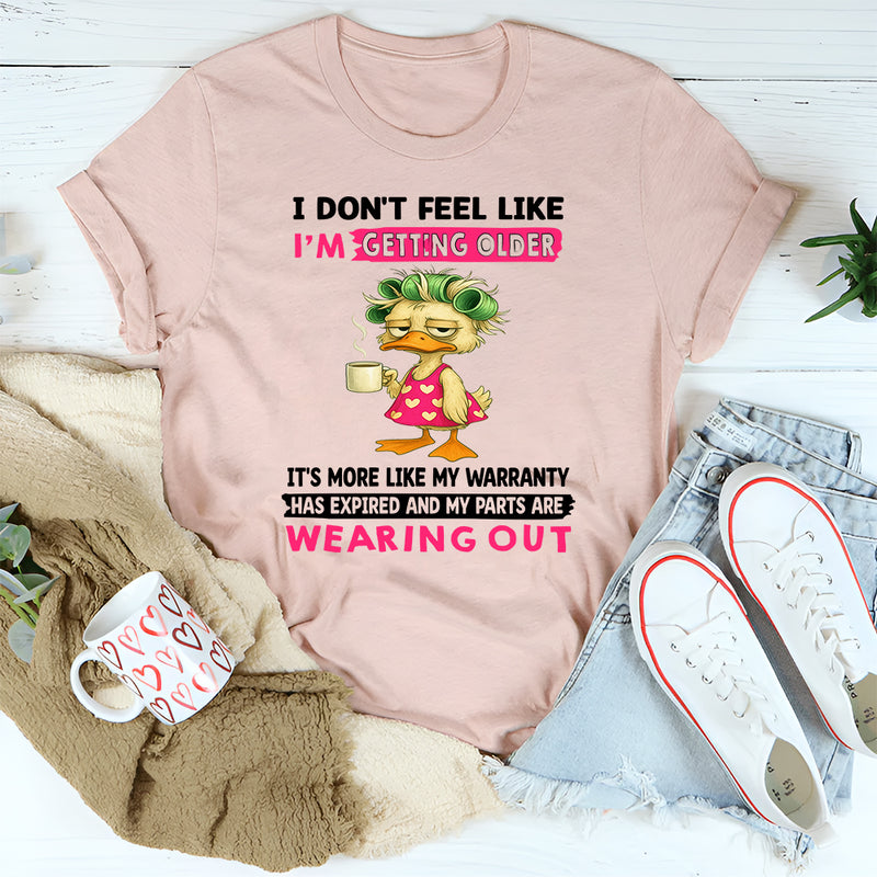 I Don't Feel Like I'm Getting Older It's More Like Warranty T-Shirt