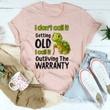 I Don't Call It Getting Old I Call It Outliving The Warranty T-Shirt