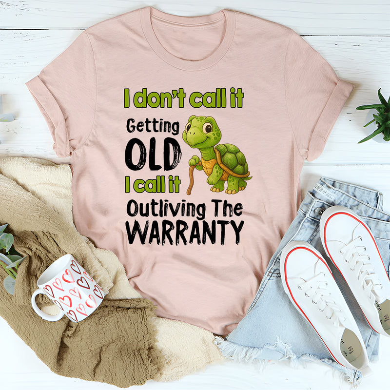 I Don't Call It Getting Old I Call It Outliving The Warranty T-Shirt