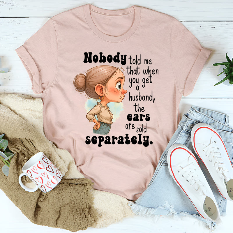 Nobody Told Me That When You Get A Husband T-Shirt