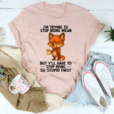 I'm Trying To Stop Being Mean T-Shirt