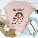 I Cant Argue With My Husband He's Older Than Me & Old People T-Shirt