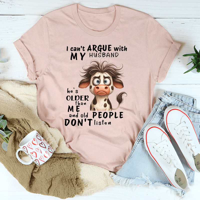 I Cant Argue With My Husband He's Older Than Me & Old People T-Shirt