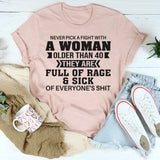 Never Pick A Fight With A Woman Older Than 40 They Are Full T-Shirt