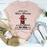 Listen, I'm A Nice Person T-Shirt