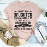 I Want My Daughter To Be Kind But I Also Want Her To Know T-Shirt