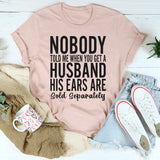 Nobody Told Me That When You Get A Husband T-Shirts