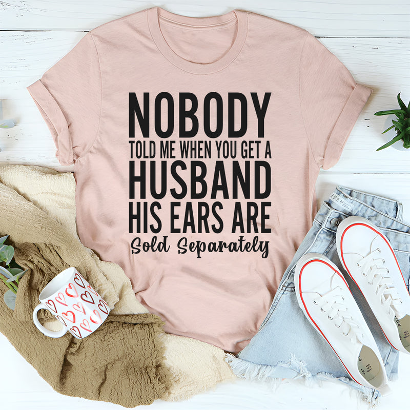 Nobody Told Me That When You Get A Husband T-Shirts
