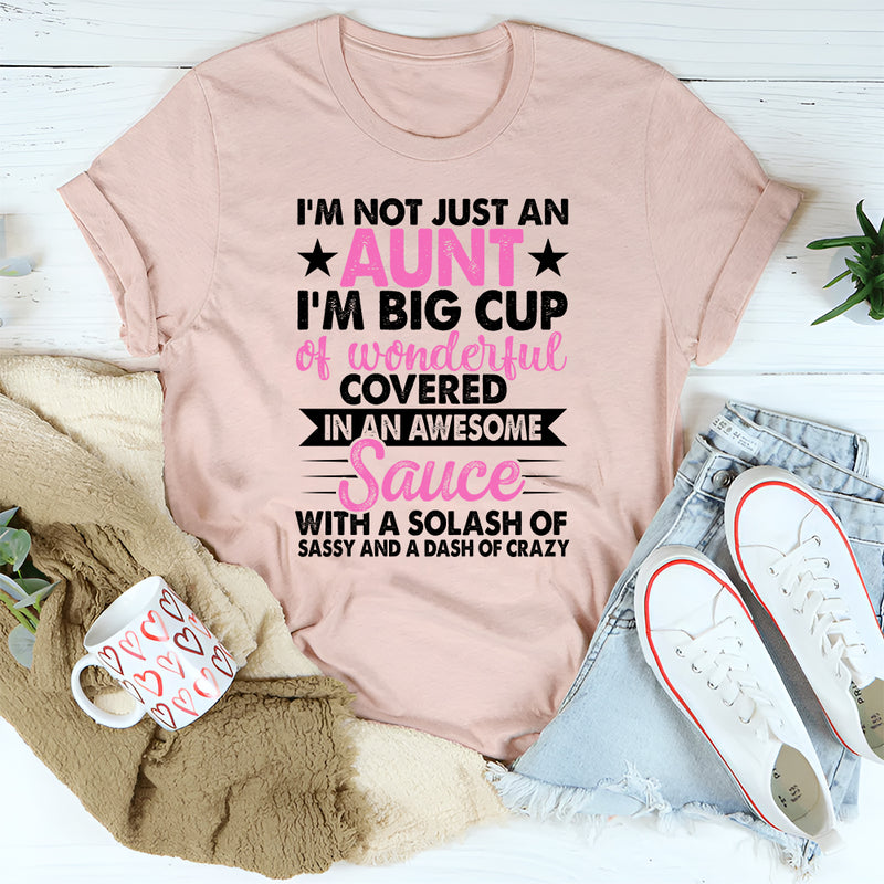 I'm Not Just an Aunt I'm A Big Cup of Wonderful T-Shirt
