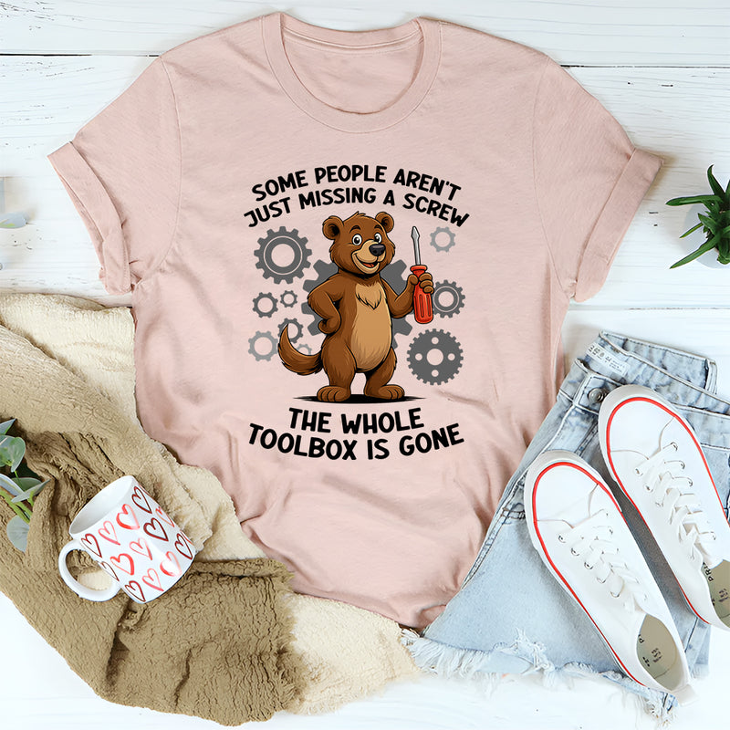 Some People Aren't Just Missing A Screw Whole Toolbox Gone T-Shirt