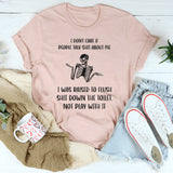 I Don't Care If People Talk Shit About Me T-Shirt