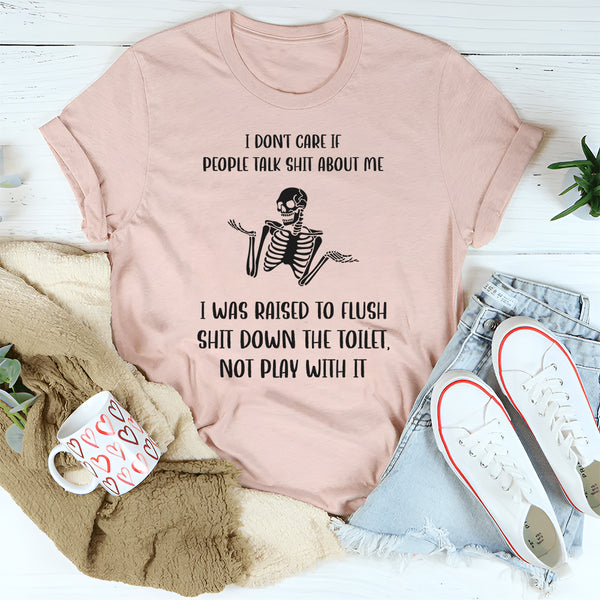 I Don't Care If People Talk Shit About Me T-Shirt