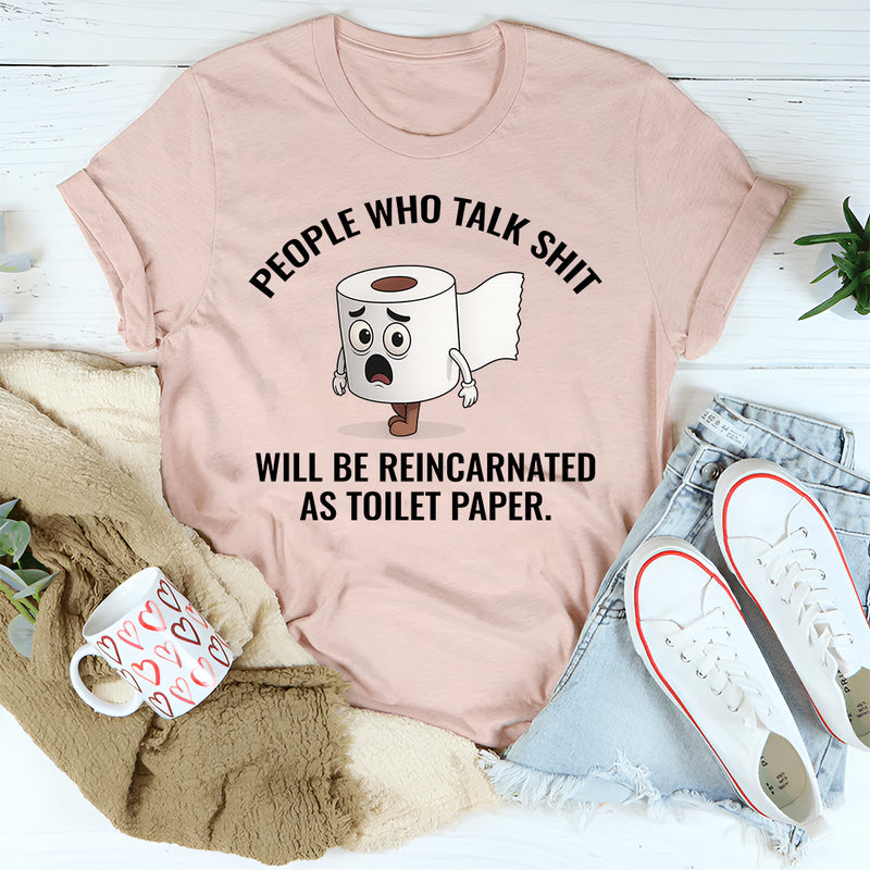 People Who Talk Sh*t Will Be Reincarnated as Toilet Paper T-Shirt