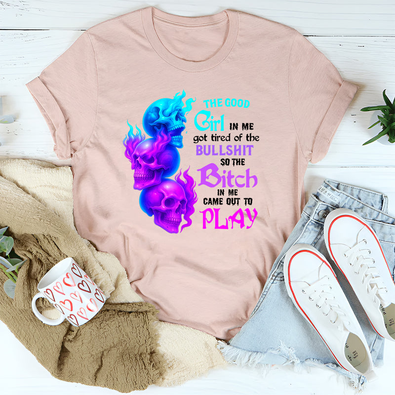 The Good Girl In Me Got Tired Of The Bullshit T-Shirt
