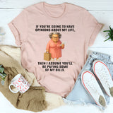 If You're Going To Have Opinions About My Life T-Shirt