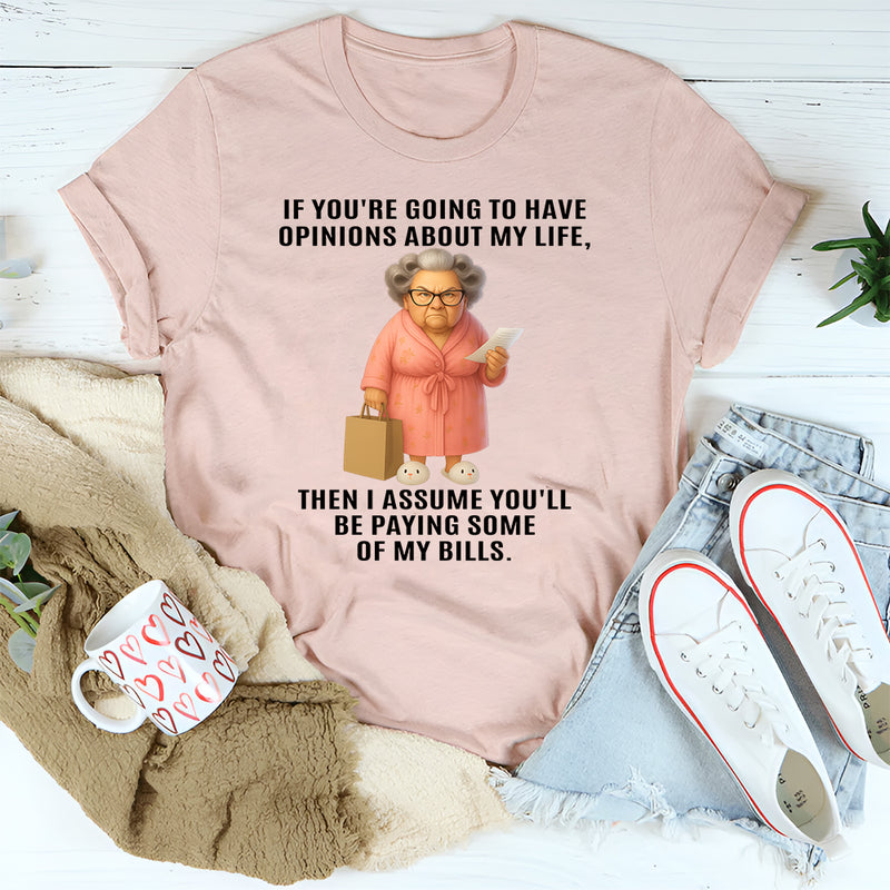 If You're Going To Have Opinions About My Life T-Shirt