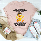Omg I Have Finally Discovered What's Wrong With My Brain T-Shirt