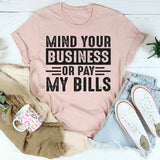 Mind Your Business Or Pay My Bills T-Shirt