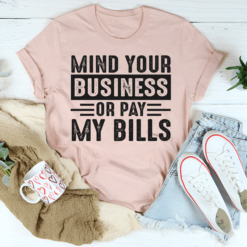 Mind Your Business Or Pay My Bills T-Shirt