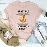 I'm Not Old I Woke Up I Lifted My Arms T-Shirt