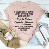 I Never Wish Death Upon Anyone Who Wrongs Me T-Shirt