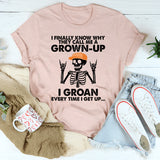 I Finally Know Why They Call Me A Grown Up T-Shirt