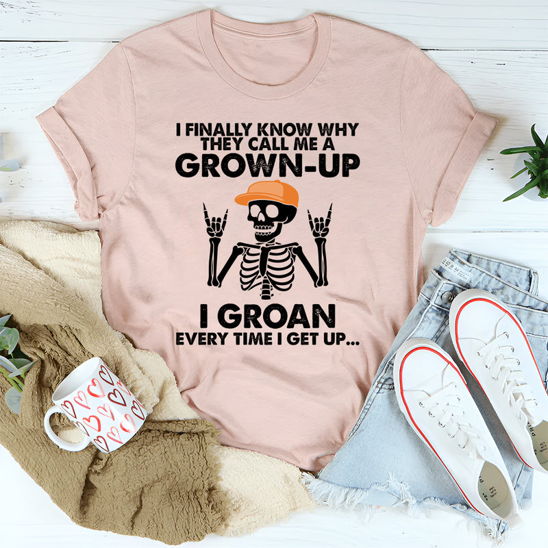 I Finally Know Why They Call Me A Grown Up T-Shirt