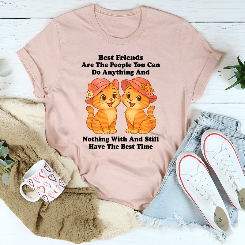 Best Friends Are The People You Can Do Anything T-Shirt