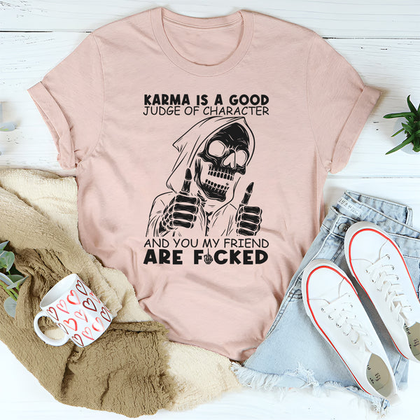Karma Is A Good Judge Of Character T-Shirt