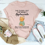 The Older I Get The More I Appreciate T-Shirt