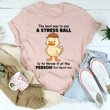 The Best Way To Use A Stress Ball T-Shirt