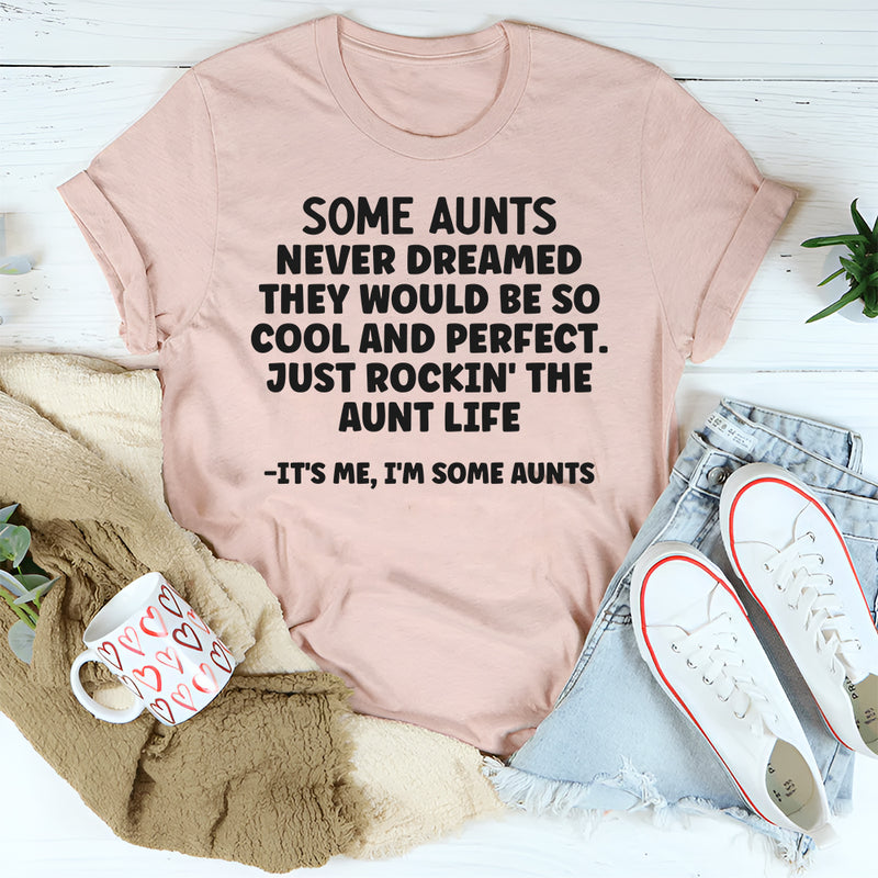 SOME AUNTS NEVER DREAMED THEY WOULD BE SO COOL T-Shirt