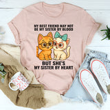 My Best Friend May Not Be Sister But She's Sister By Heart T-Shirt