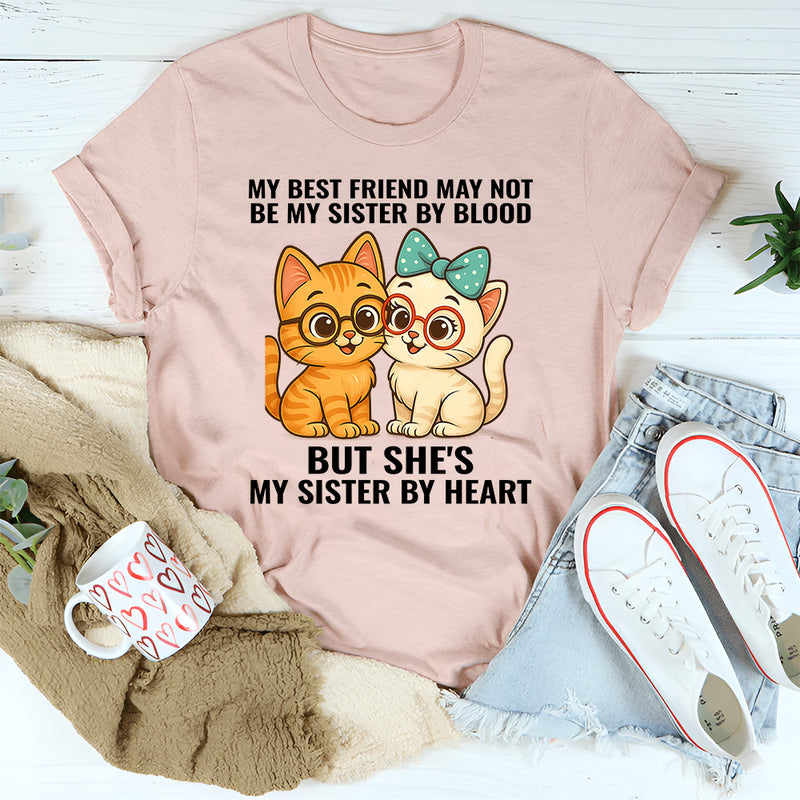 My Best Friend May Not Be Sister But She's Sister By Heart T-Shirt