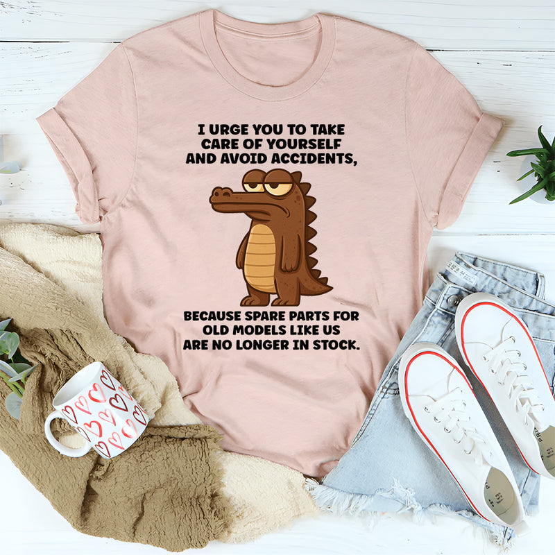 I Urge You To Take Care Of Yourself And Avoid Accidents T-Shirt