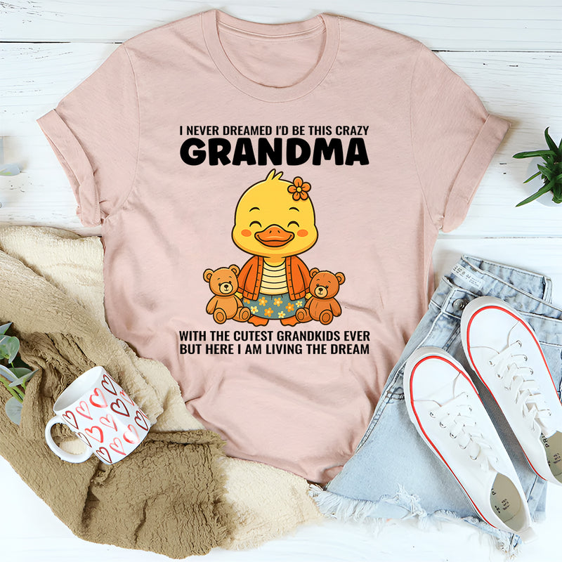 I Never Dreamed I'd Grow Up To Be a Crazy Grandma T-Shirt