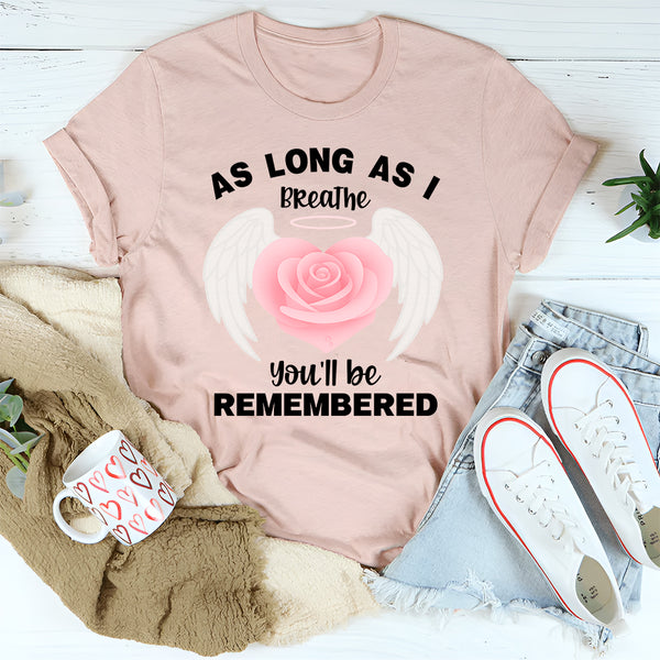 As Long As I Breathe You'll Be Remembered T-Shirt