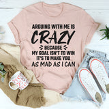 Arguing With Me Is Crazy T-Shirts