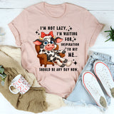I’M Not Lazy I’M Waiting For Inspiration To Hit Me T-Shirt