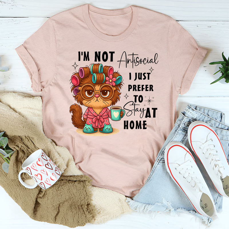 I'm Not Antisocial I Just Prefer To Stay At Home T-Shirt