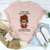 I Don't Need Anger Management T-Shirt