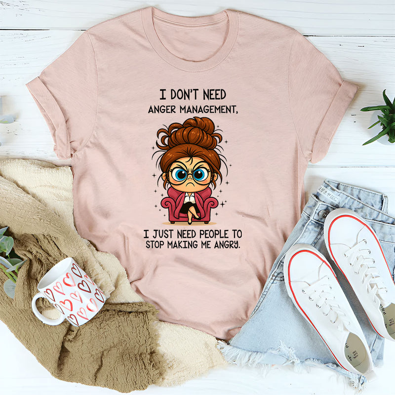 I Don't Need Anger Management T-Shirt