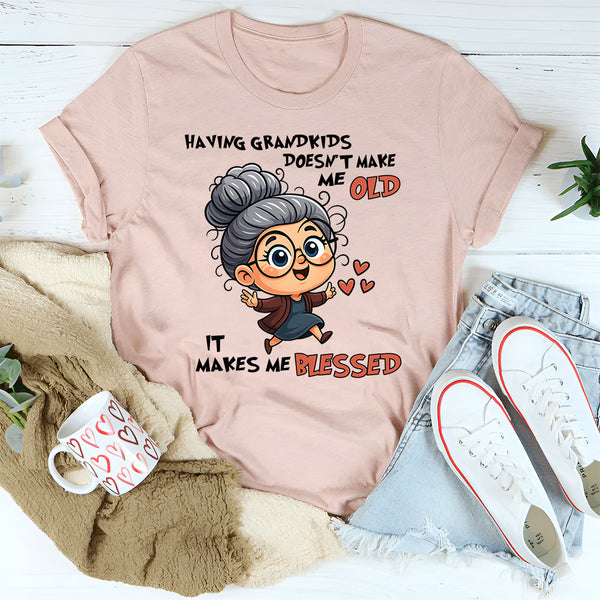 Having Grandkids Doesn’t Make Me Old, It Makes Me Blessed T-Shirt