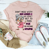 Don't Mess With Old People We Didn't Get This Age T-Shirt