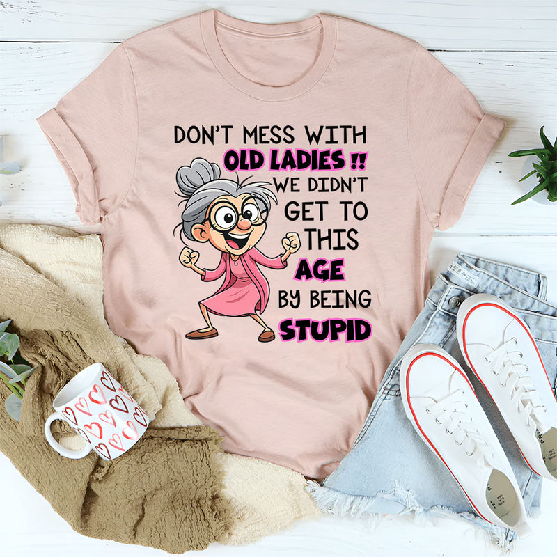 Don't Mess With Old People We Didn't Get This Age T-Shirt